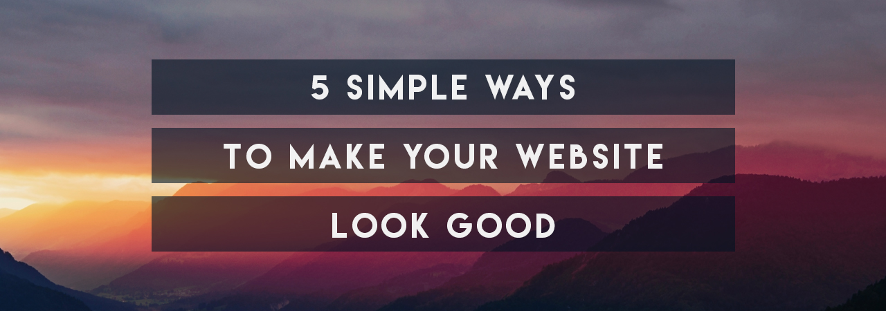 5-Simple-Ways-To-Make-Your-Website-Look-Good